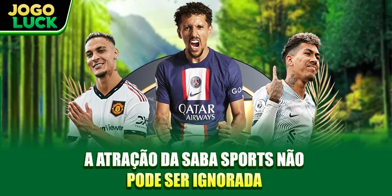 A atração da Saba Esportes não pode ser ignorada A atração da Saba Esportes não pode ser ignorada