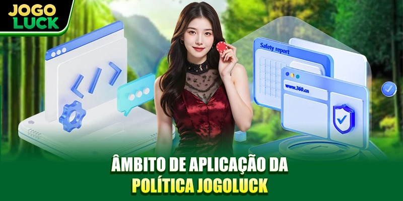 Âmbito de aplicação da política JOGOLUCK Âmbito de aplicação da política JOGOLUCK