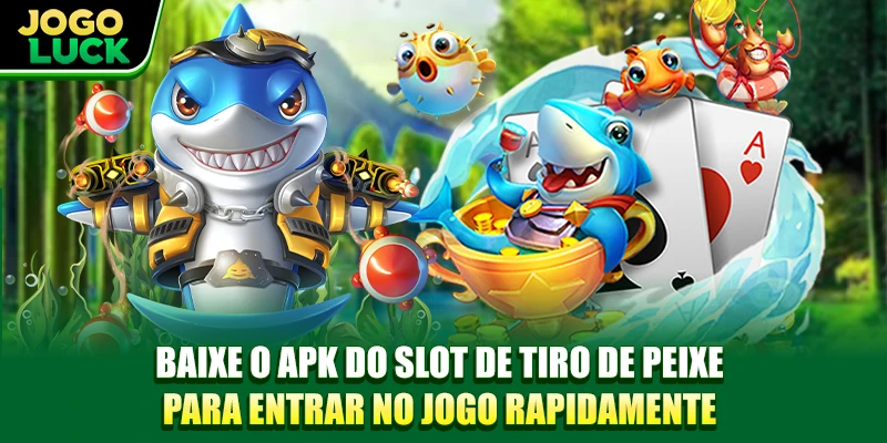 Baixe o APK do slot de tiro de peixe para entrar no jogo rapidamente Baixe o APK do slot de tiro de peixe para entrar no jogo rapidamente