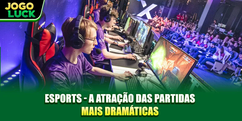 Esports - A atração das partidas mais dramáticas