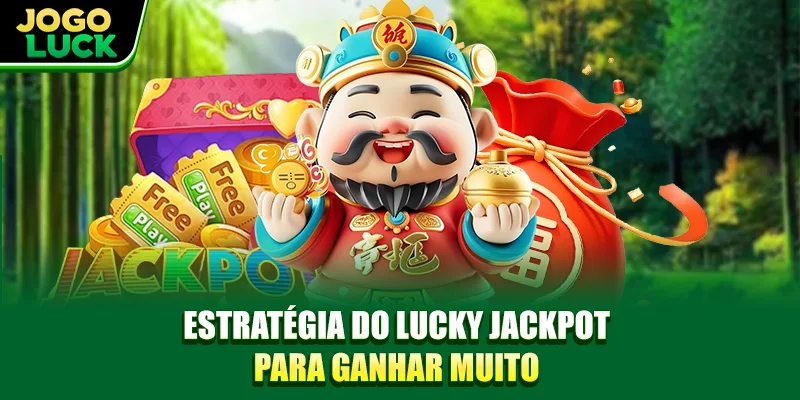 Estratégia do Lucky Jackpot para ganhar muito Estratégia do Lucky Jackpot para ganhar muito