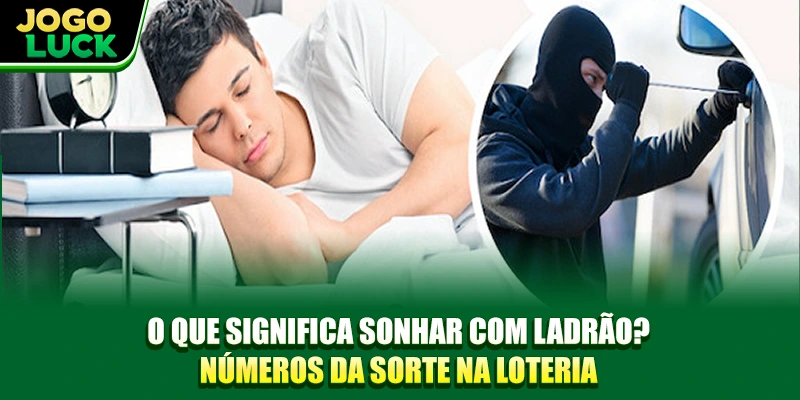 Sonhar com Roubo O Que Significa? Números da sorte na loteria
