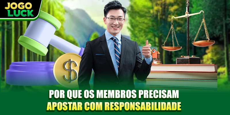 Por que os membros precisam apostar com responsabilidade Por que os membros precisam apostar com responsabilidade