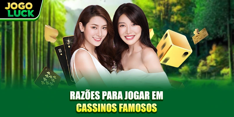 Razões para jogar em Cassinos Famosos Razões para jogar em Cassinos Famosos