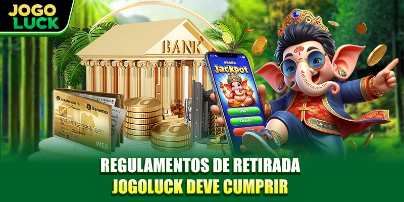 Regulamentos de Retirar JOGOLUCK deve cumprir Regulamentos de Retirar JOGOLUCK deve cumprir