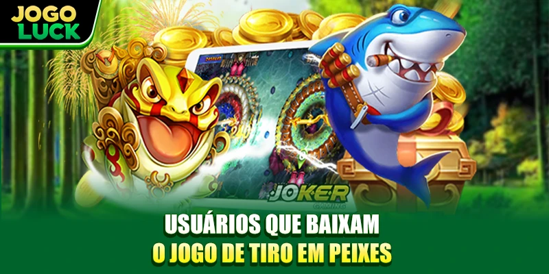 Usuários que baixam o jogo de tiro em peixes Usuários que baixam o jogo de tiro em peixes