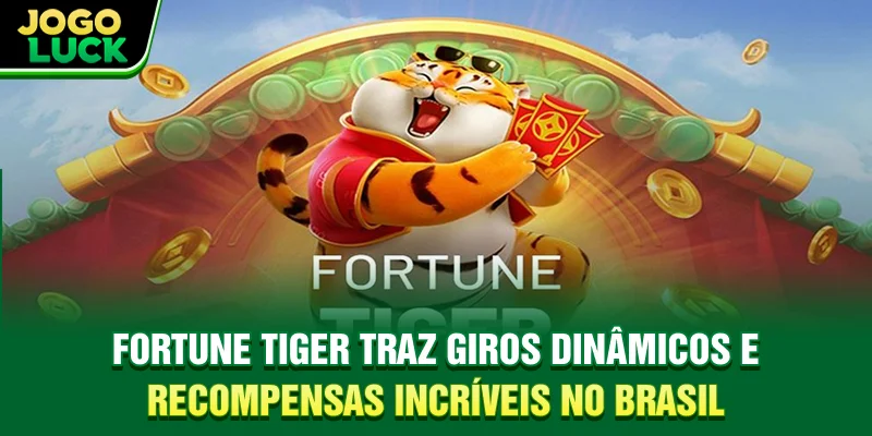 Fortune Tiger traz giros dinâmicos e recompensas incríveis no Brasil