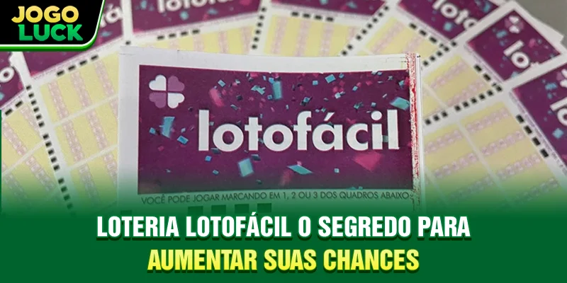 Loteria Lotofácil - O Segredo Para Aumentar Suas Chances