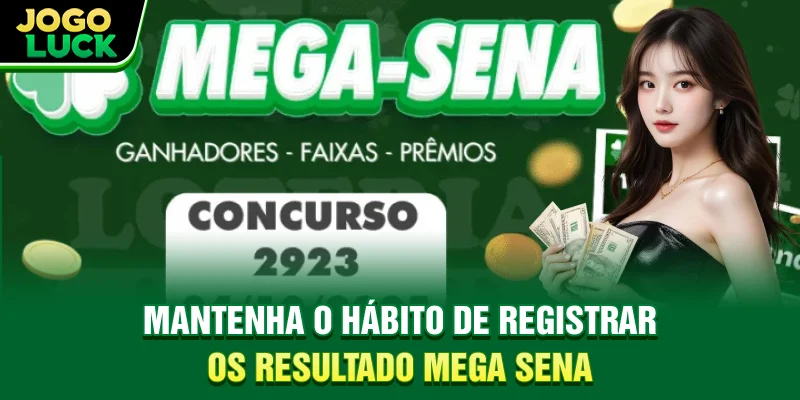 Hãy tạo thói quen ghi lại kết quả Mega-Sena của bạn.