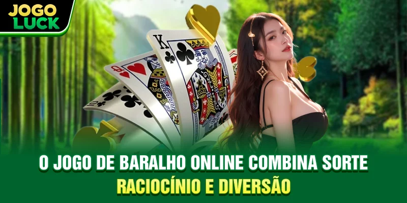 O jogo de baralho online combina sorte, raciocínio e diversão