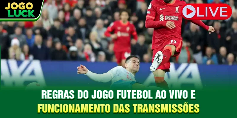 Regras do jogo futebol ao vivo e funcionamento das transmissões