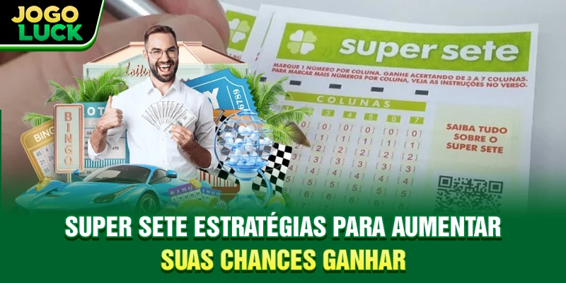 Super Sete - Estratégias Para Aumentar Suas Chances Ganhar