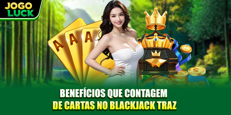 Benefícios que contagem de cartas no Blackjack traz Benefícios que contagem de cartas no Blackjack traz