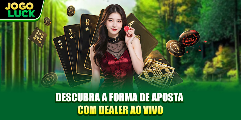 Descubra a forma de aposta com dealer ao vivo Descubra a forma de aposta com dealer ao vivo