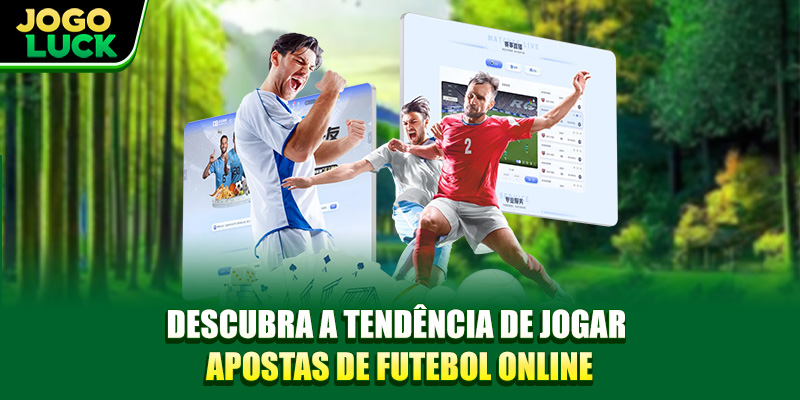 Descubra a tendência de jogar apostas de futebol online Descubra a tendência de jogar apostas de futebol online