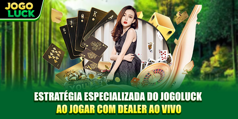 Estratégia especializada do Jogoluck ao jogar com dealer ao vivo Estratégia especializada do Jogoluck ao jogar com dealer ao vivo