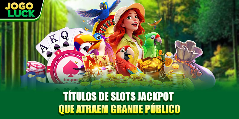 Títulos de slots jackpot que atraem grande público Títulos de slots jackpot que atraem grande público