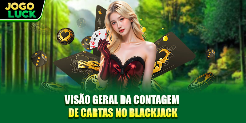 Visão geral da contagem de cartas no Blackjack Visão geral da contagem de cartas no Blackjack