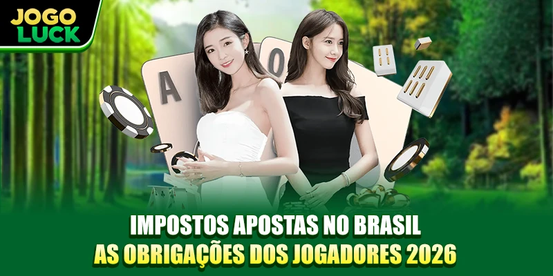 Impostos Apostas No Brasil As Obrigações Dos Jogadores 2026