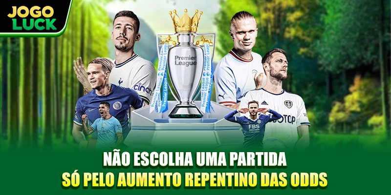 Não escolha uma partida só pelo aumento repentino das odds Não escolha uma partida só pelo aumento repentino das odds