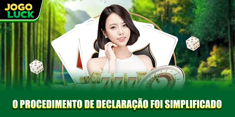 O procedimento de declaração foi simplificado O procedimento de declaração foi simplificado
