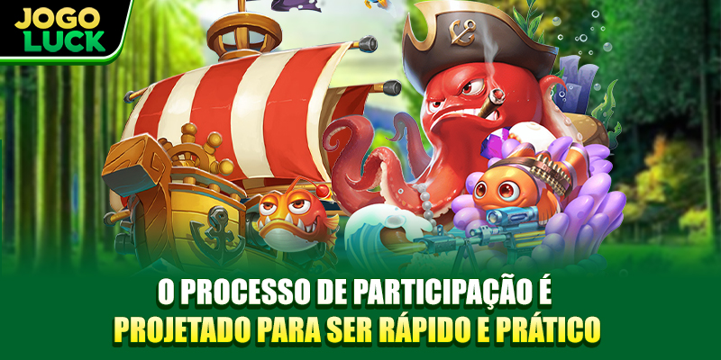 O processo de participação é projetado para ser rápido e prático