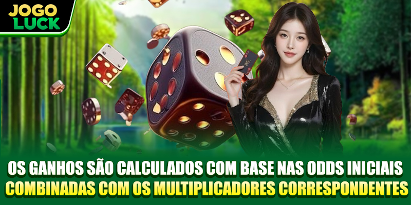 Os ganhos são calculados com base nas odds iniciais combinadas com os multiplicadores correspondentes