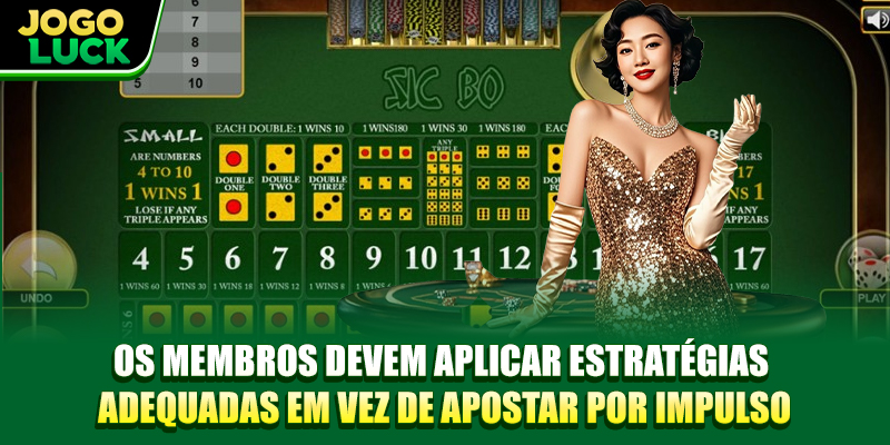 Os membros devem aplicar estratégias adequadas em vez de apostar por impulso