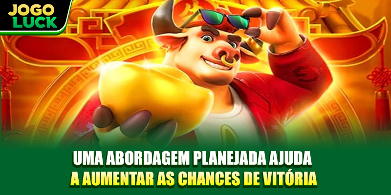 Uma abordagem planejada ajuda a aumentar as chances de vitória