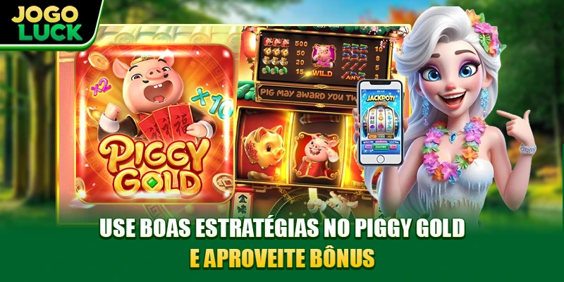 Use boas estratégias no Piggy Gold e aproveite bônus